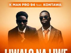 AUDIO K Man Pro 94 Ft Kontawa – Liwalo Na liwe Download AUDIO K Man Pro 94 Ft Kontawa – Liwalo Na liwe Download DJ MULI